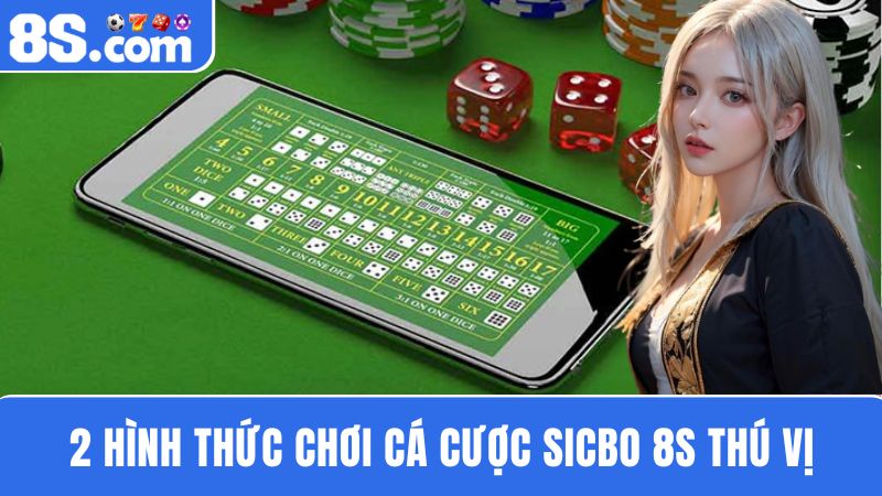  2 hình thức chơi Sicbo 8S 