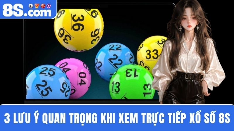 lưu ý trực tiếp xổ số 8S