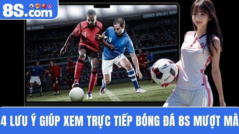Lưu ý xem Trực tiếp bóng đá 8S 