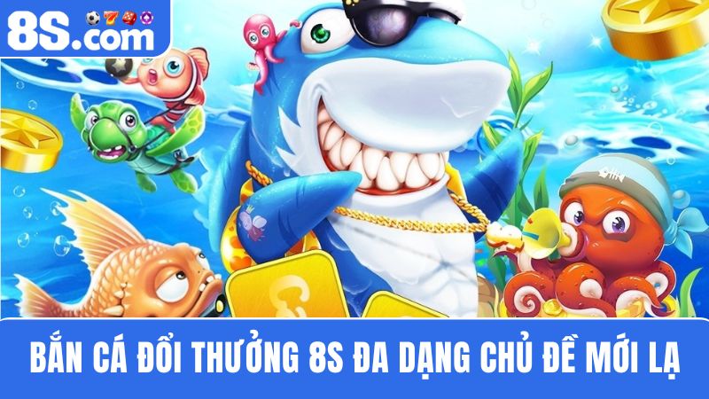 bắn cá đổi thưởng 8S