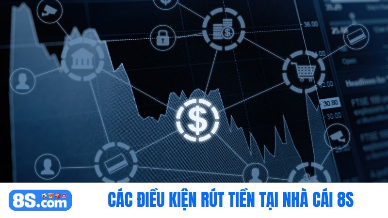 Điều kiện rút tiền tại nhà cái 8S