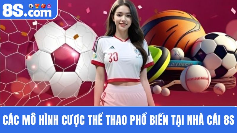 các mô hình  cá cược thể thao 8S 
