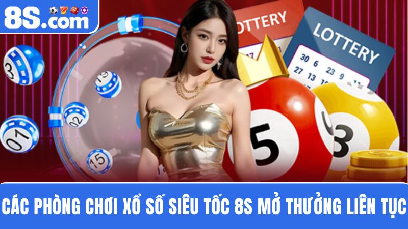 Các phòng chơi xổ số siêu tốc 8S