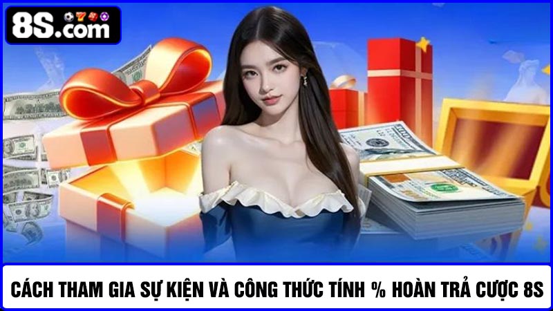 Cách tham gia ưu đãi hoàn trả cược 8S