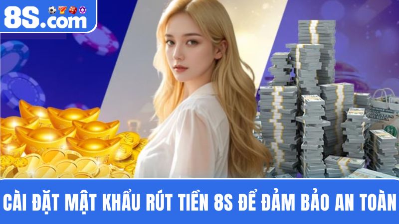 đặt mật khẩu  rút tiền 8S