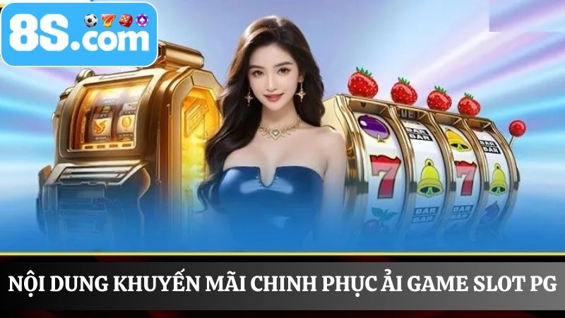  nội dung khuyến mãi chinh phục ải game Slot PG