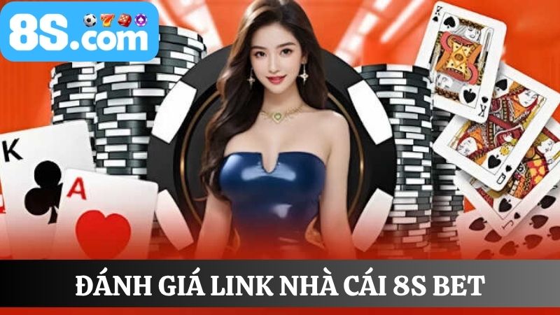 Đánh giá link vào 8S bet