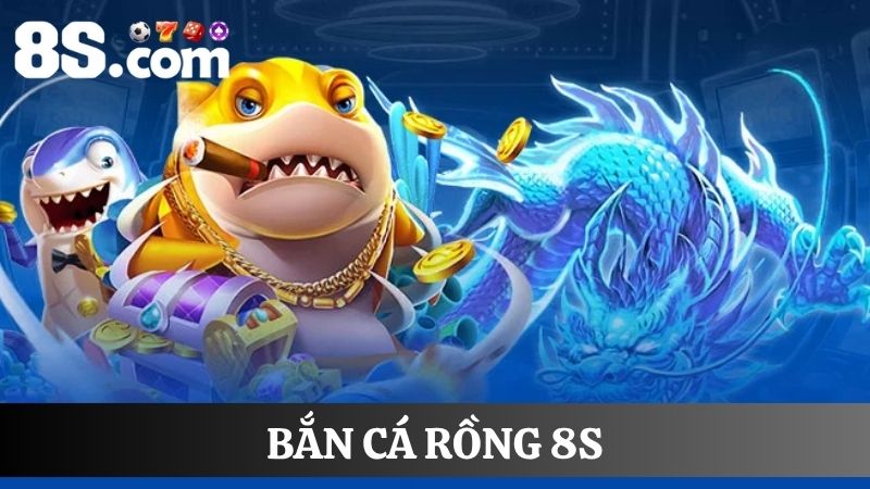 bắn cá rồng 8S