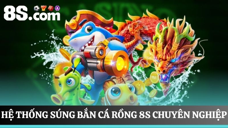 hệ thống súng bắn cá rồng 8S
