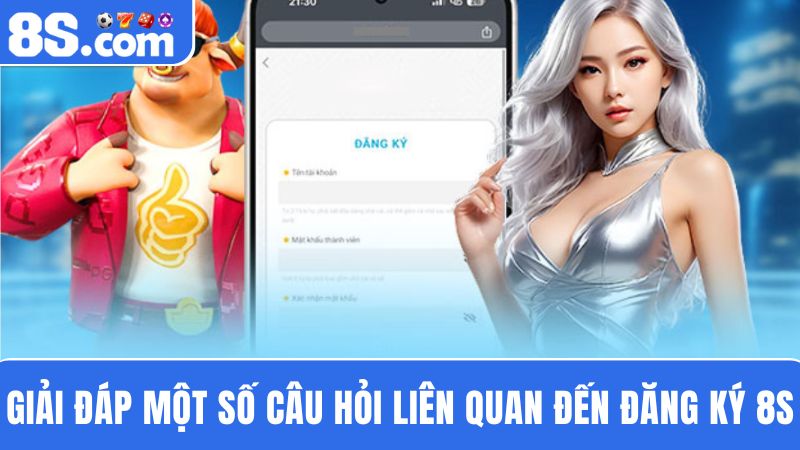 Giải đáp về đăng ký 8S 