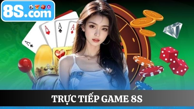 trực tiếp game 8S