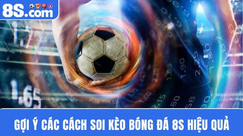 gợi ý một số cách soi kèo bóng đá 8S