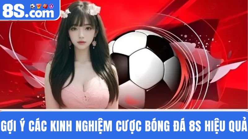 kinh nghiệm cược bóng đá 8S