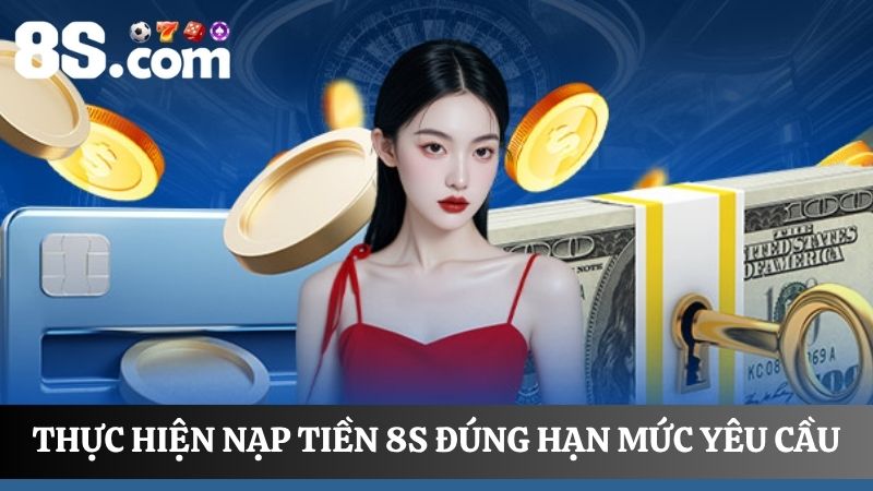 nạp tiền 8S đúng hạn mức