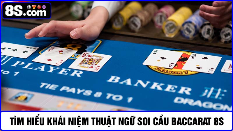thuật ngữ soi cầu Baccarat 8S