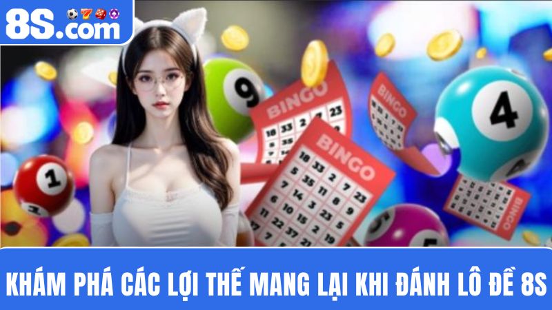 lợi thế nổi bật đánh lô đề 8S