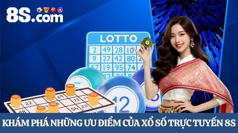 ưu điểm của xổ số trực tuyến 8S