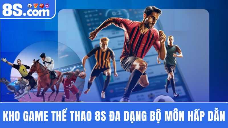 Kho game  cá cược thể thao 8S 