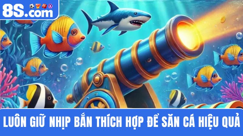 mẹo chơi bắn cá 8S về nhịp bắn 