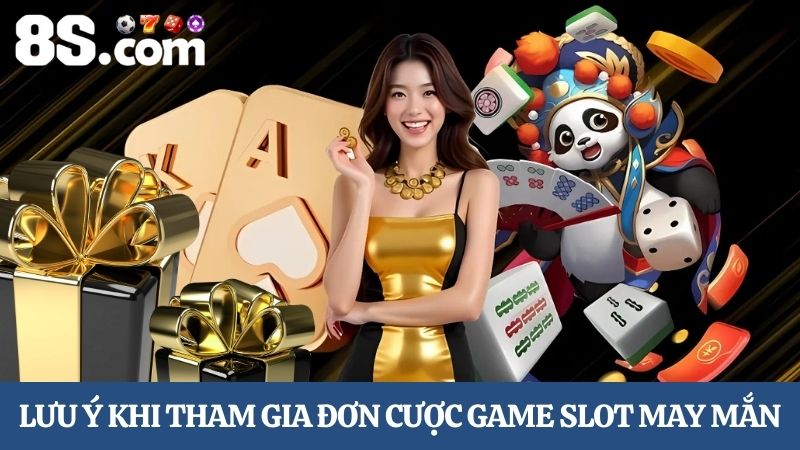  lưu ý khi tham gia đơn cược game Slot may mắn