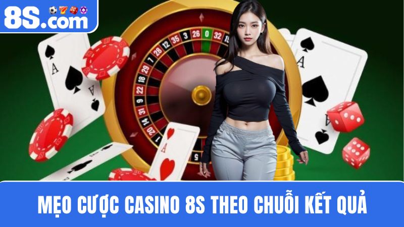 Mẹo cược Casino 8S theo chuỗi