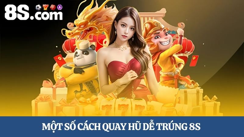 Một số Cách quay hũ dễ trúng 8S