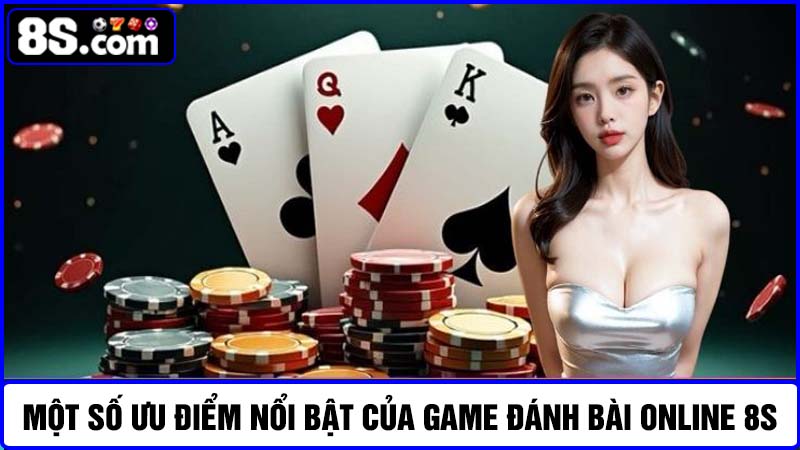 ưu điểm của Game đánh bài online 8S