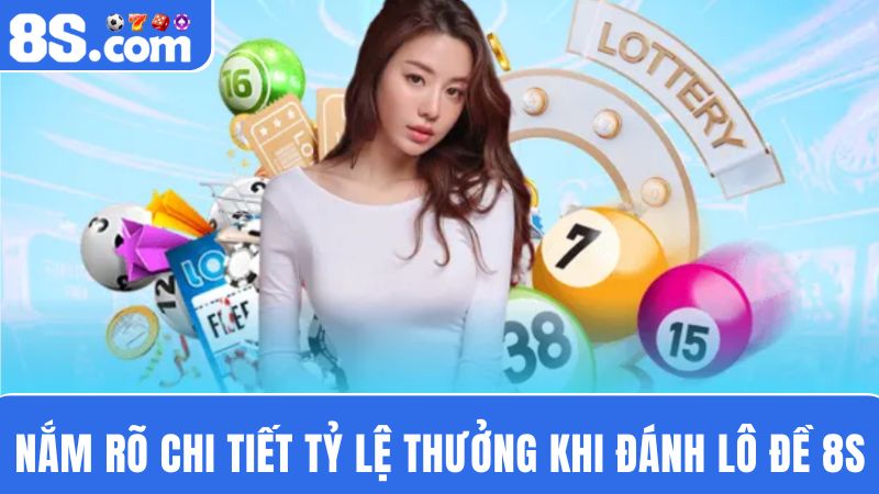 tỷ lệ thưởng đánh lô đề 8S