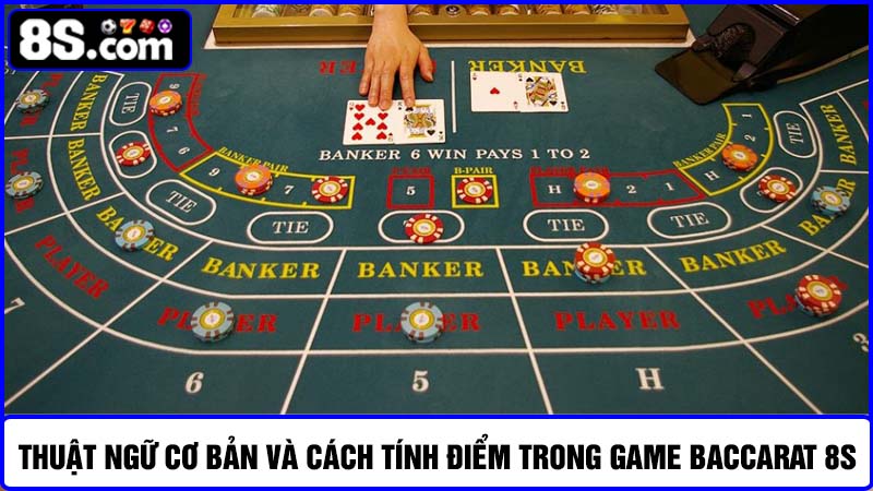 thuật ngữ và cách tính điểm khi soi cầu Baccarat 8S