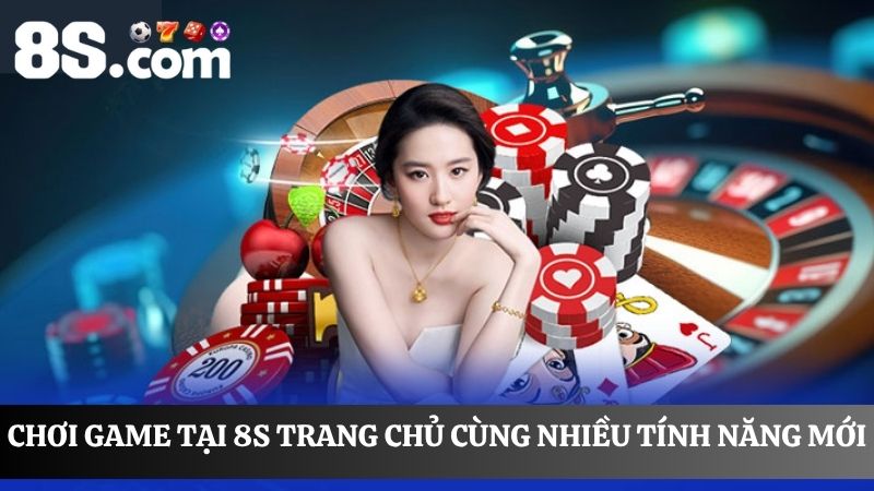tính năng mới khi chơi game 8S trang chủ