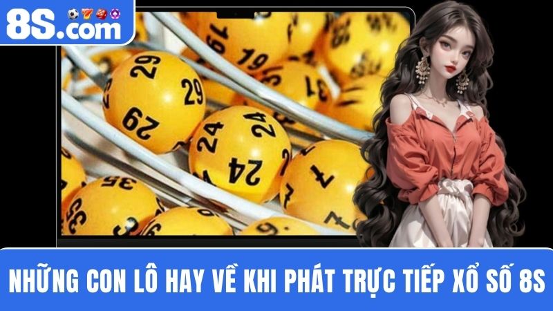 con lô hay về khi trực tiếp xổ số 8S