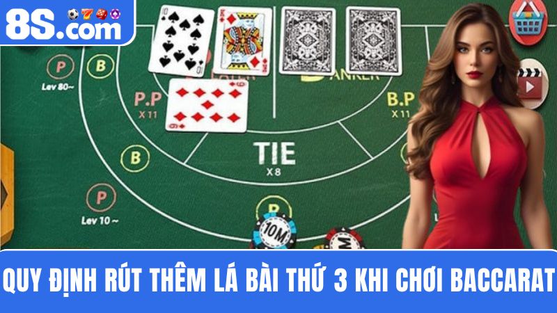 chơi Baccarat 8S quy định rút thêm lá bài thứ 3