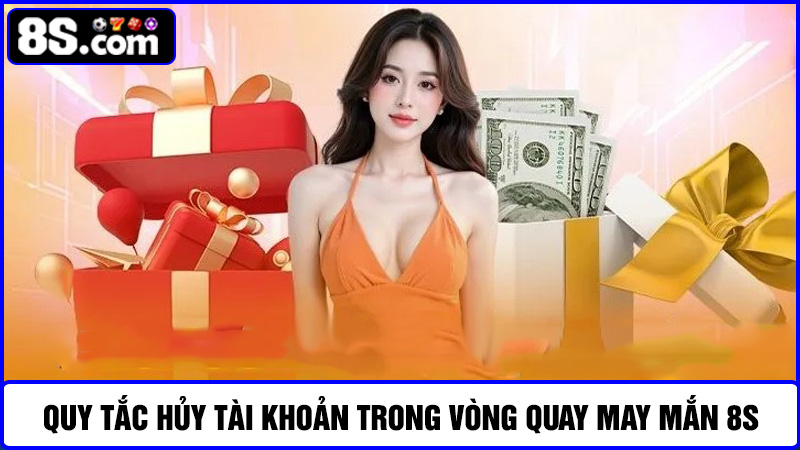 Quy tắc hủy ưu đãi vòng quay may mắn 8S