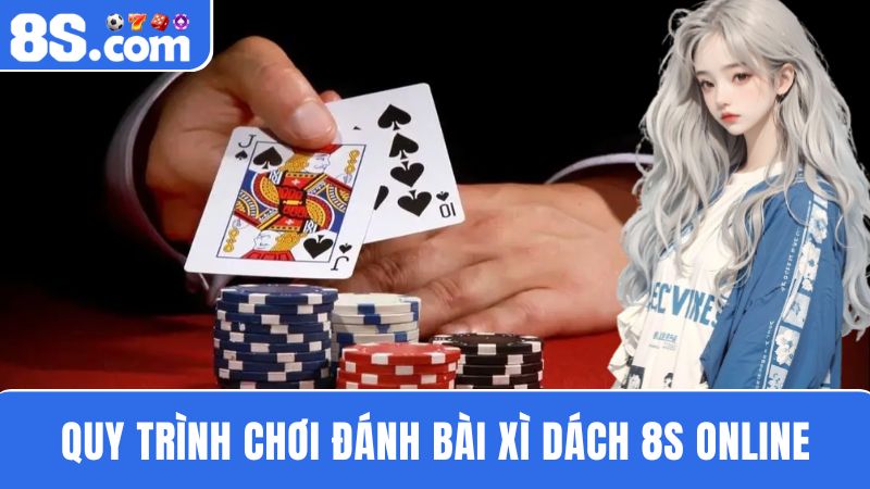 các bước chơi Xì Dách 8S 