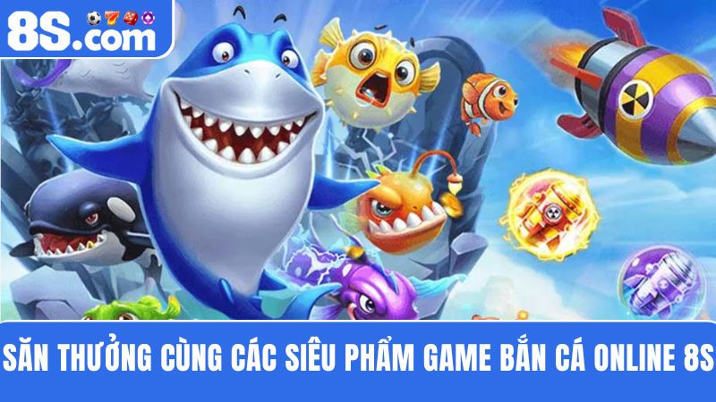 các tựa Game bắn cá online 8S