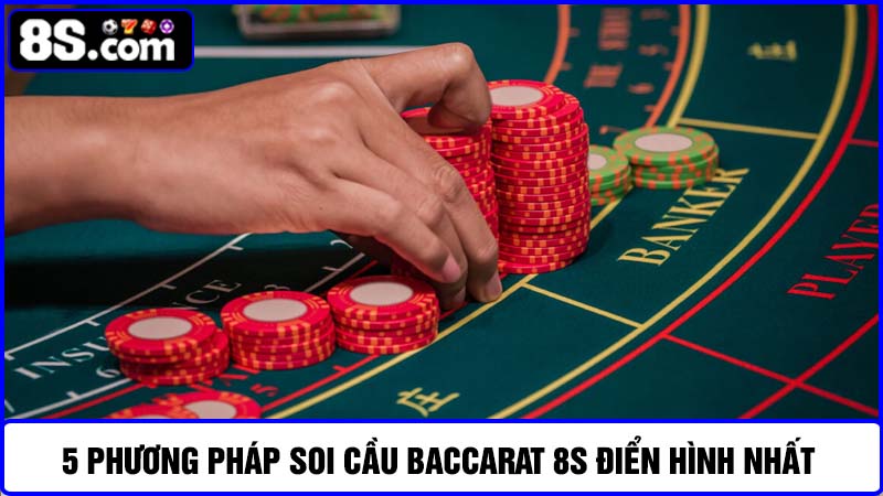 soi cầu Baccarat 8S hiệu quả