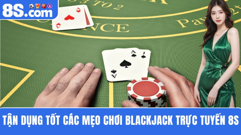 mẹo chơi Blackjack trực tuyến 8S
