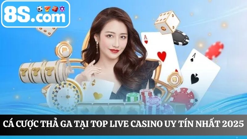 Thỏa sức cá cược tại Top live casino uy tín nhất 2025