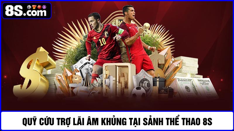 Quỹ cứu trợ lãi âm 8S tại sảnh game thể thao