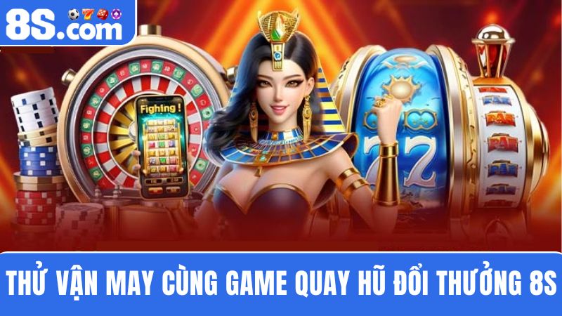 quay hũ đổi thưởng 8S