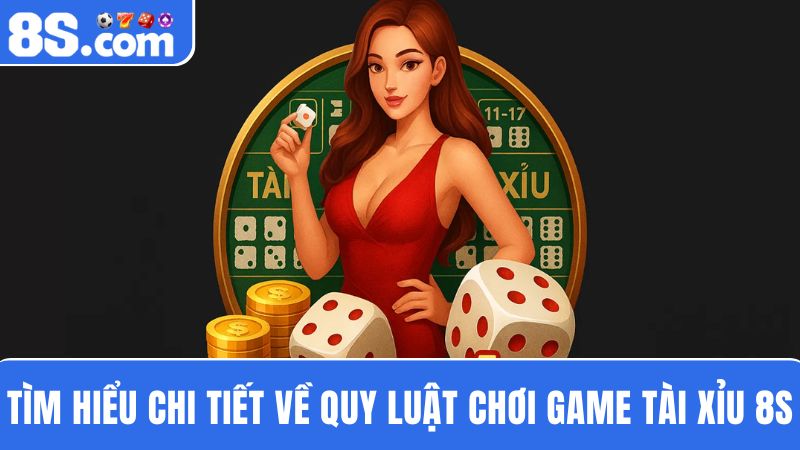 Quy luật chơi tài xỉu 8S