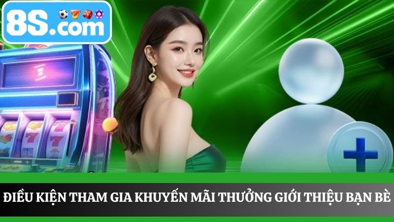  điều kiện thưởng giới thiệu bạn bè