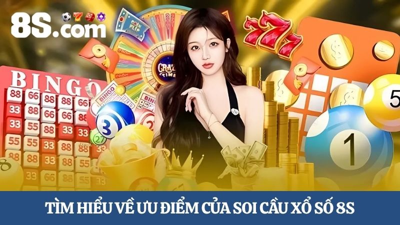 ưu điểm của soi cầu xổ số 8S