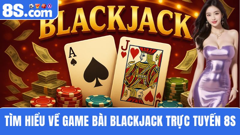 Blackjack trực tuyến 8S