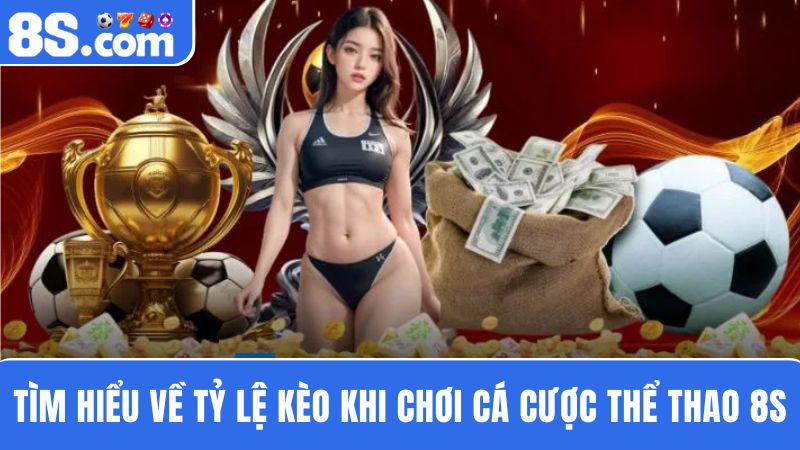 tỷ lệ kèo  cá cược thể thao 8S 