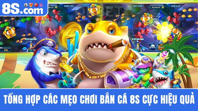 mẹo chơi bắn cá 8S