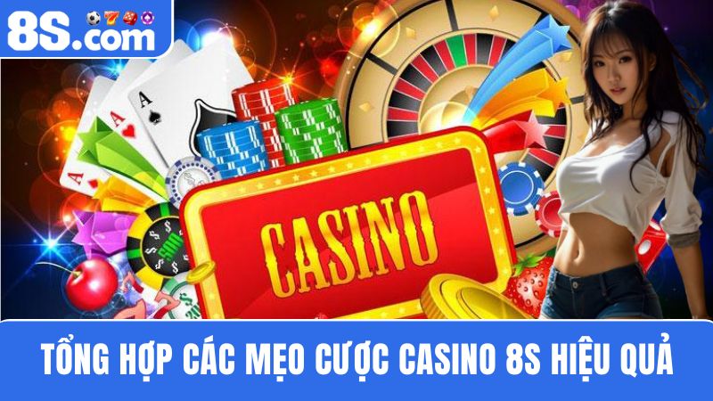 Bật mí Mẹo cược Casino 8S