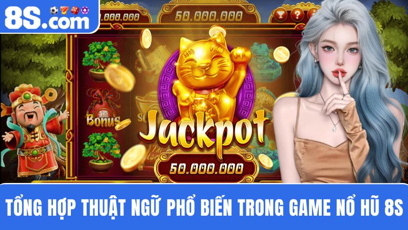  thuật ngữ game Nổ Hũ 8S 