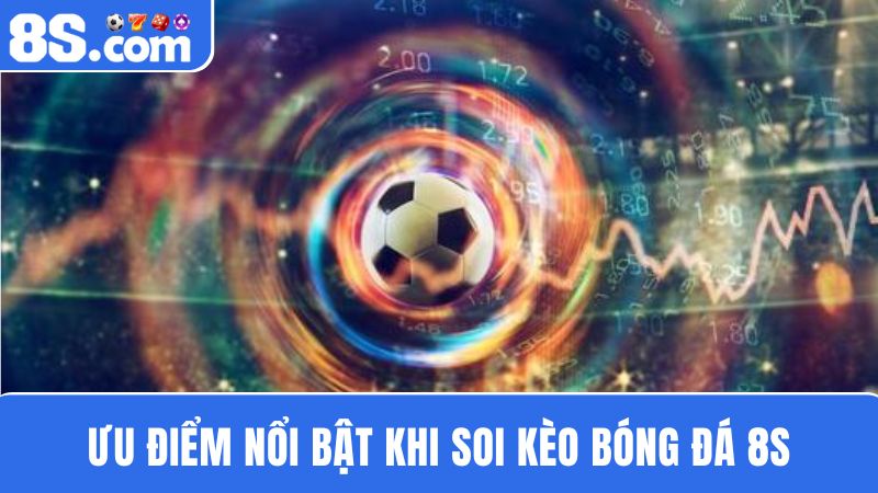 Ưu điểm soi kèo bóng đá 8S
