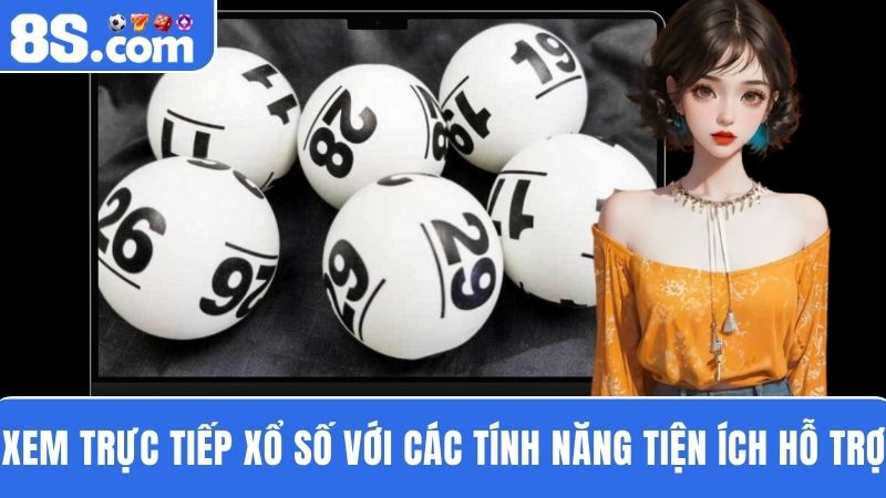  tính năng trực tiếp xổ số 8S